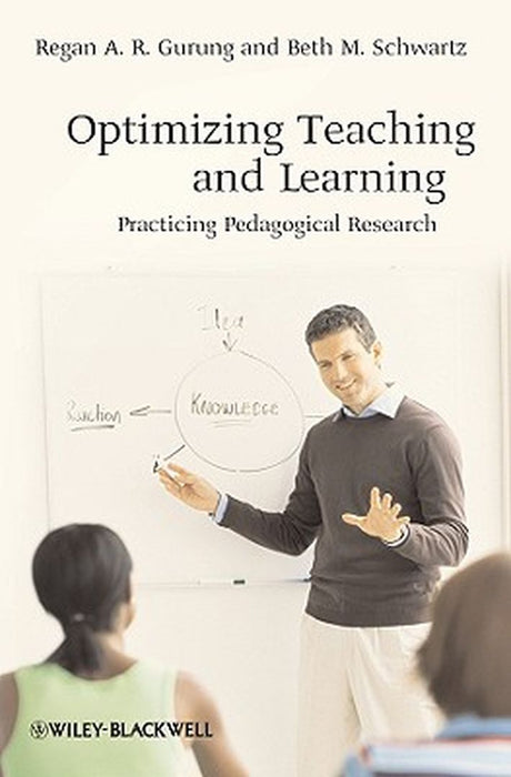 Optimizing Teaching And Learning: Practicing Pedagogical Research by Regan A.R. Gurung, Beth M. Schwartz