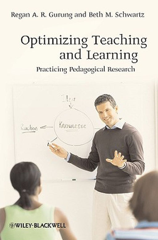 Optimizing Teaching And Learning: Practicing Pedagogical Research by Regan A.R. Gurung, Beth M. Schwartz