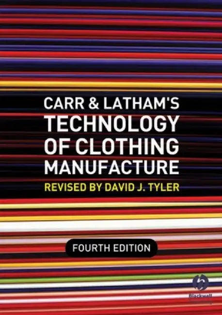 Carr and Latham's Technology of Clothing Manufacture, 4th Edition by Editor: David J. Tyler