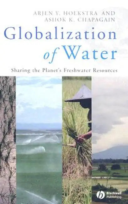 Globalization of Water: Sharing the Planet's Freshwater Resources by Arjen Y. Hoekstra