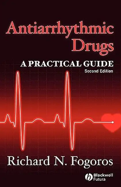 Antiarrhythmic Drugs: A Practical Guide by Richard N. Fogoros