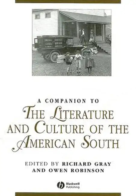 A Companion to the Literature and Culture of the American South by Richard Gray