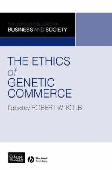 The Ethics of Genetic Commerce by Robert W. Kolb