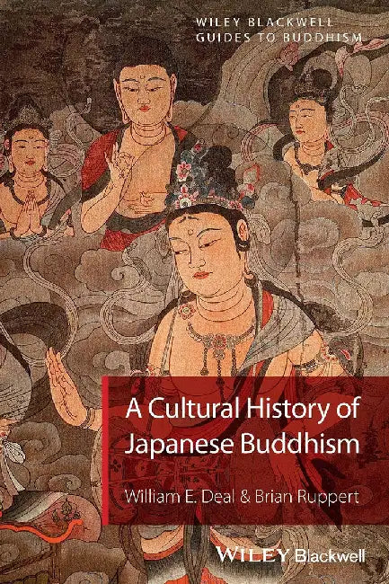 A Cultural History Of Japanese Buddhism by William E. Deal, Brian Ruppert
