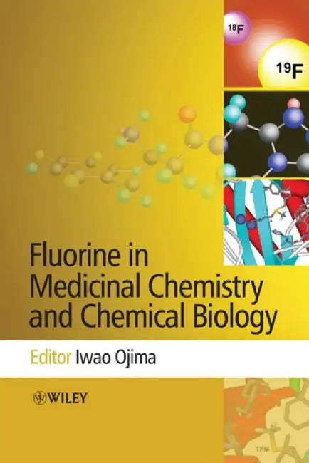 Fluorine in Medicinal Chemistry and Chemical Biology by Editor: Iwao Ojima