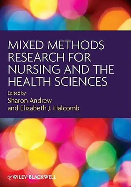 Mixed Methods Research for Nursing and the Health Sciences by Sharon Andrew