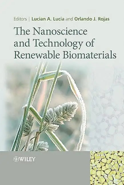 The Nanoscience and Technology of Renewable Biomaterials by Lucian A. Lucia