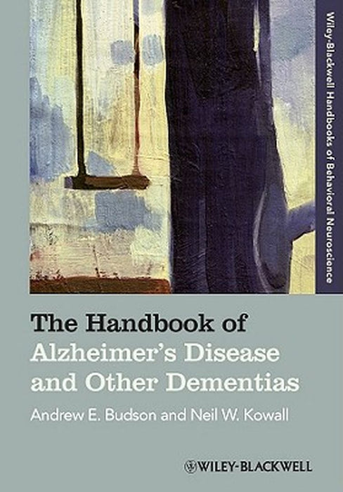 The Handbook Of Alzheimer'S Disease And Other Dementias by Andrew E. Budson, Neil W. Kowall