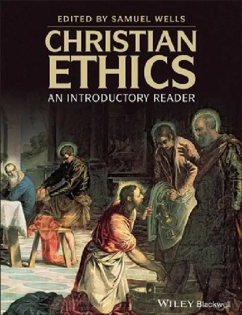 Christian Ethics: An Introductory Reader by Samuel Wells