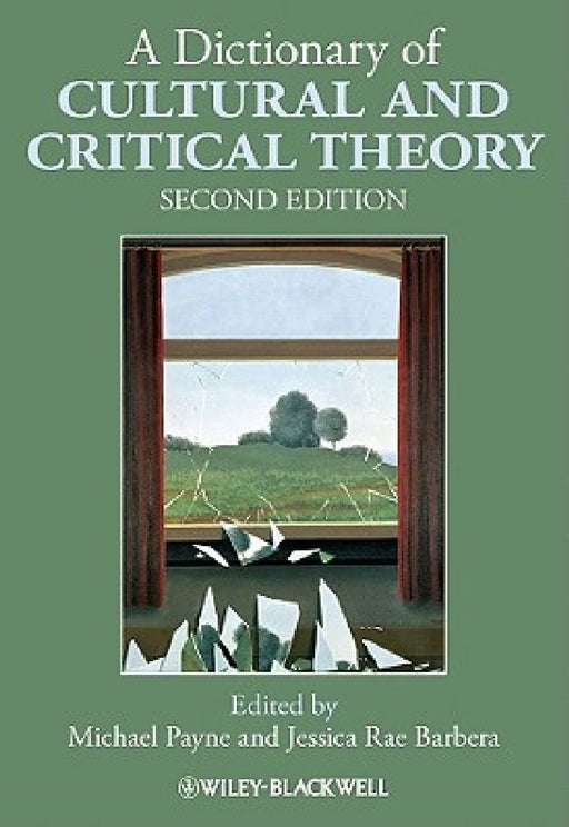 A Dictionary Of Cultural And Critical Theory by Michael Payne, Jessica Rae Barbera