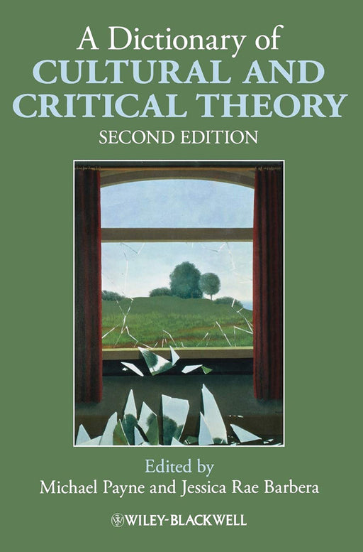 A Dictionary Of Cultural And Critical Theory by Michael Payne, Jessica Rae Barbera