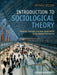 Introduction To Sociological Theory: Theorists, Concepts, and Their Applicability to the Twenty-first Century