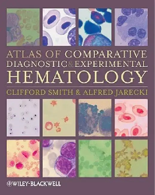Atlas of Comparative Diagnostic and Experimental Hematology by Clifford Smith