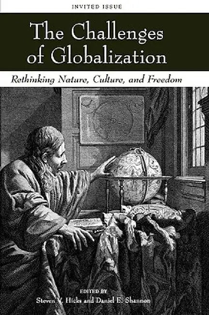 The Challenges of Globalization: Rethinking Nature, Culture, and Freedom by Steven V. Hicks