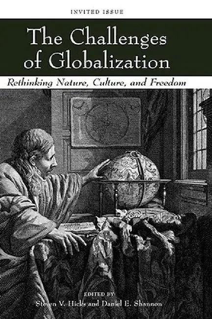 The Challenges of Globalization: Rethinking Nature, Culture, and Freedom by Steven V. Hicks