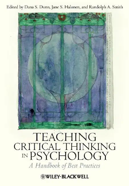 Teaching Critical Thinking In Psychology: A Handbook of Best Practices by Dana S. Dunn, Jane S. Halonen, Randolph A. Smith