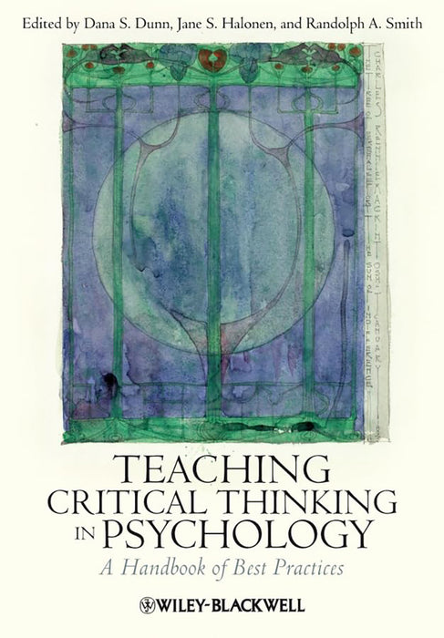 Teaching Critical Thinking In Psychology: A Handbook of Best Practices by Dana S. Dunn, Jane S. Halonen, Randolph A. Smith