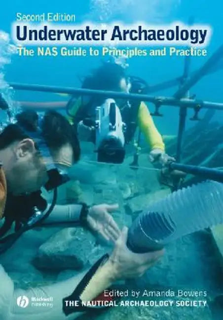 Underwater Archaeology: The NAS Guide to Principles and Practice by Nautical Archaeology Society (Nas)