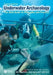 Underwater Archaeology: The NAS Guide to Principles and Practice by Nautical Archaeology Society (Nas)