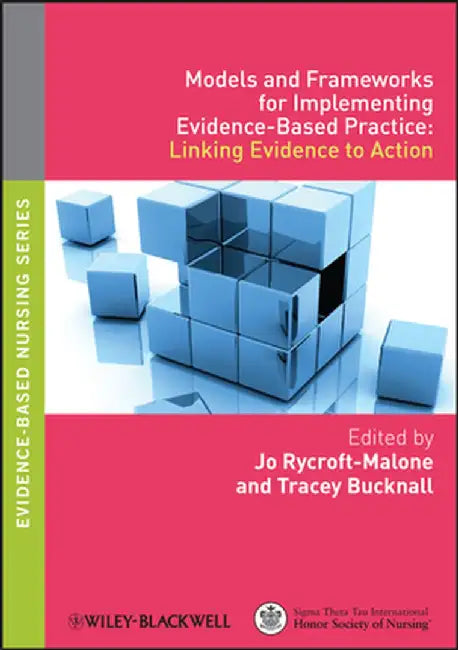 Models and Frameworks for Implementing Evidence-Based Practice: Linking Evidence to Action by Jo Rycroft-Malone