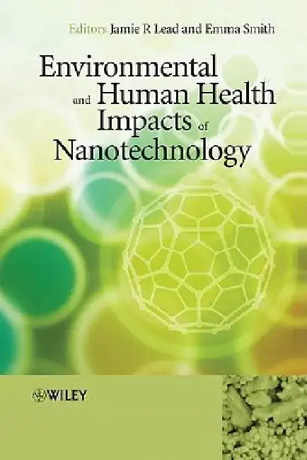 Environmental and Human Health Impacts of Nanotechnology by Jamie R. Lead