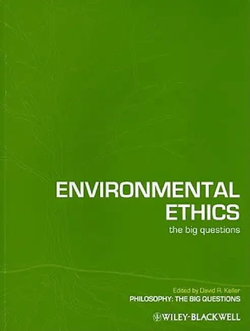 Environmental Ethics: The Big Questions by David R. Keller
