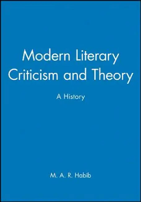 Modern Literary Criticism and Theory: A History by M. A. R. Habib