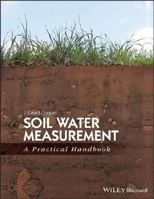 Soil Water Measurement: A Practical Handbook by J. David Cooper