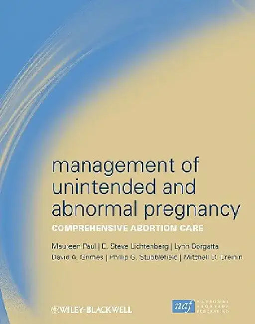 Management of Unintended and Abnormal Pregnancy: Comprehensive Abortion Care by Maureen Paul