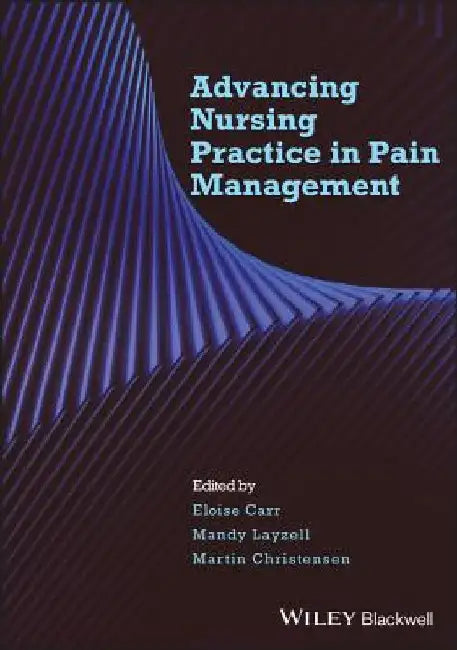 Advancing Nursing Practice in Pain Management by Eloise Carr