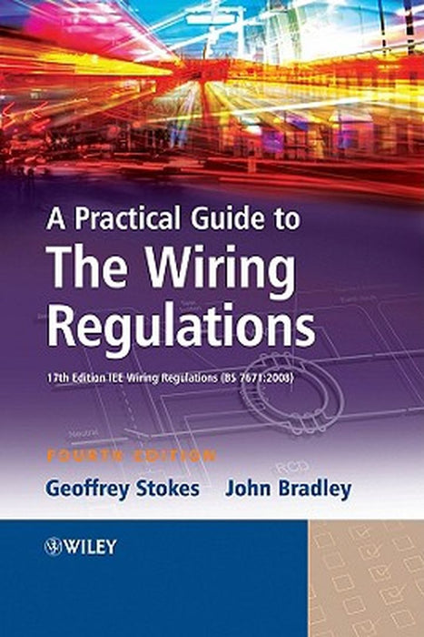 A Practical Guide to the Wiring Regulations: 17th Edition Iee Wiring Regulations (Bs 7671:2008) by Geoffrey Stokes