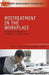 Mistreatment In The Workplace: Prevention and Resolution for Managers and Organizations by Julie B. Olson-Buchanan, Wendy R. Boswell