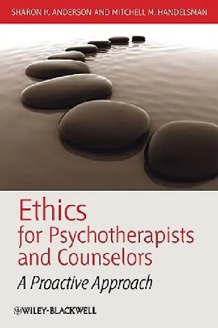 Ethics for Psychotherapists and Counselors: A Proactive Approach by Sharon K. Anderson