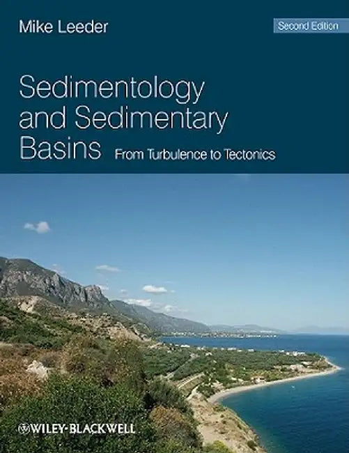 Sedimentology and Sedimentary Basins: From Turbulence to Tectonics by Mike R. Leeder