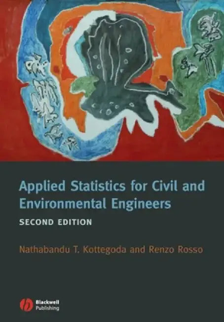 Applied Statistics for Civil and Environmental Engineers, 2nd Edition by N. T. Kottegoda, R. Rosso