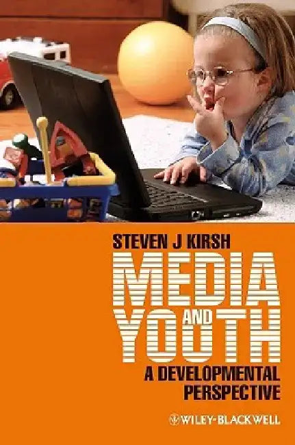 Media and Youth: A Developmental Perspective by Steven J. Kirsh