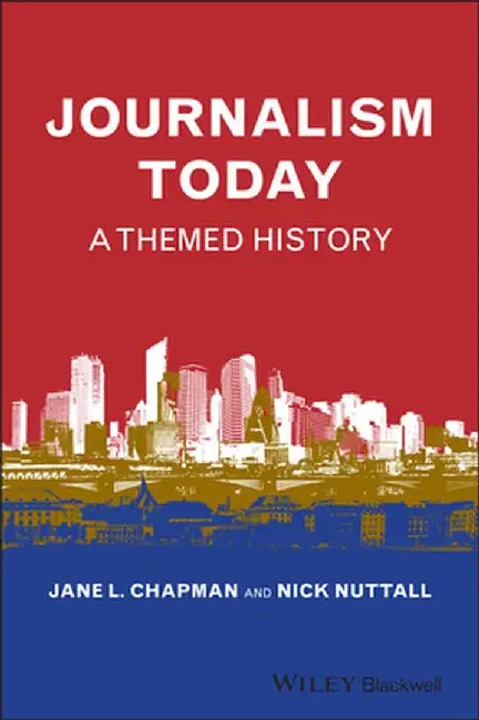 Journalism Today: A Themed History by Jane L. Chapman