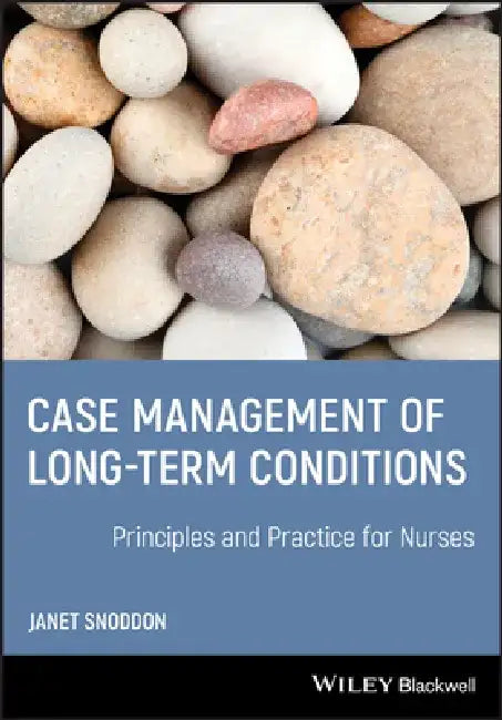 Case Management of Long-Term Conditions: Principles and Practice for Nurses by Janet Snoddon