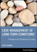 Case Management of Long-Term Conditions: Principles and Practice for Nurses by Janet Snoddon
