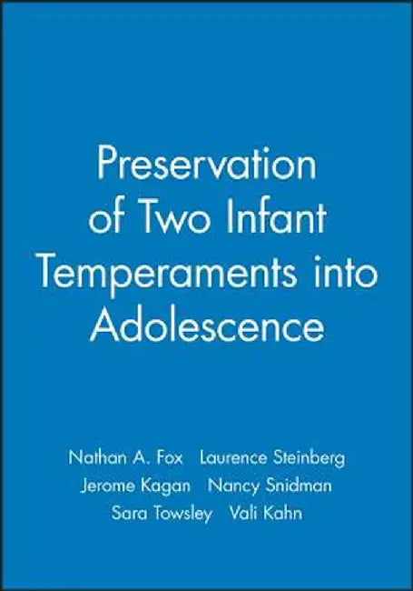 The Preservation Of Two Infant Temperaments Into Adolescence by Nathan A. Fox, Others