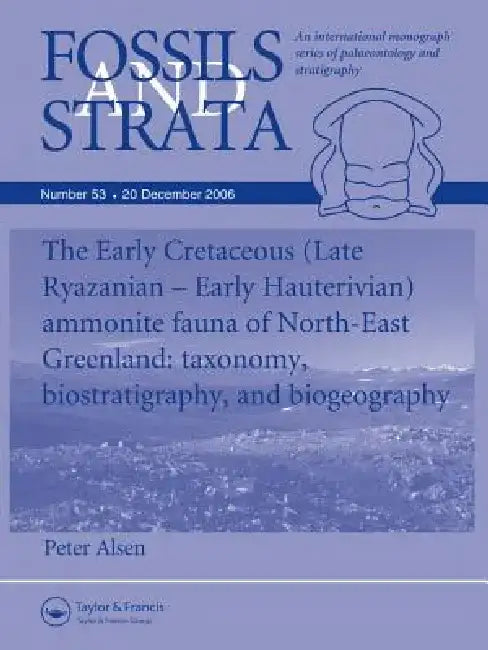 Fossils and Strata: The Early Cretaceous (Late Ryazanian - Early Hauretivian) Ammonite Fauna of North-East Greenland: Taxonomy, Biostratigraphy and Bi by Peter Alsen