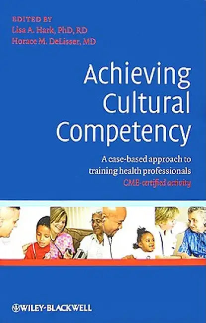 Achieving Cultural Competency: A Case-Based Approach to Training Health Professionals by Lisa Hark