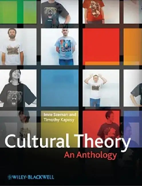 Cultural Theory: An Anthology by Imre Szeman
