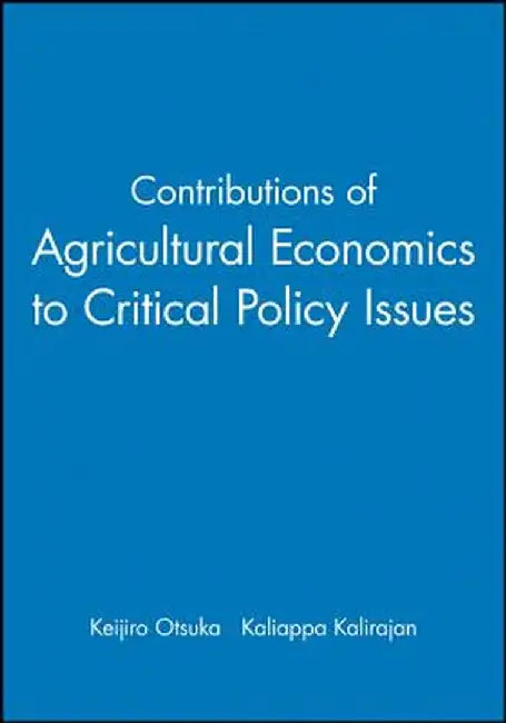 Contributions of Agricultural Economics to Critical Policy Issues by Keijiro Otsuka