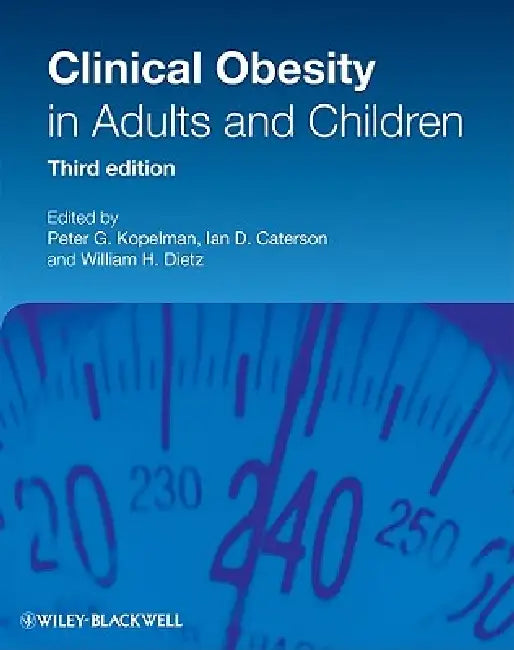 Clinical Obesity 3e by Peter G. Kopelman, Ian D. Caterson, William H. Dietz