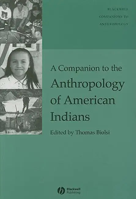 A Companion to the Anthropology of American Indians by Thomas Biolsi