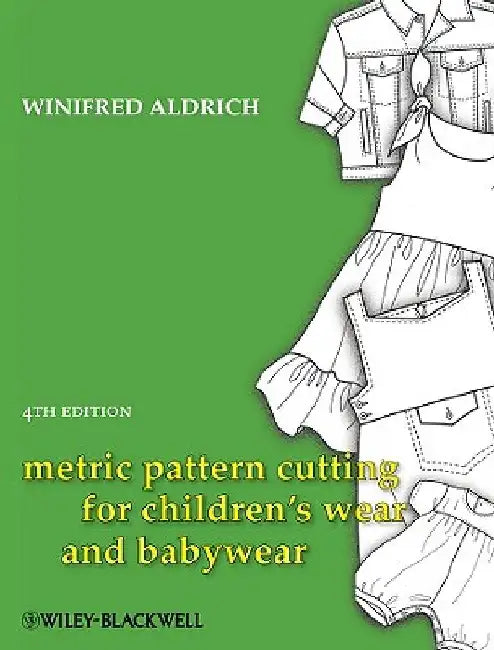 Metric Pattern Cutting for Children's Wear and Babywear: From Birth to 14 Years by Winifred Aldrich
