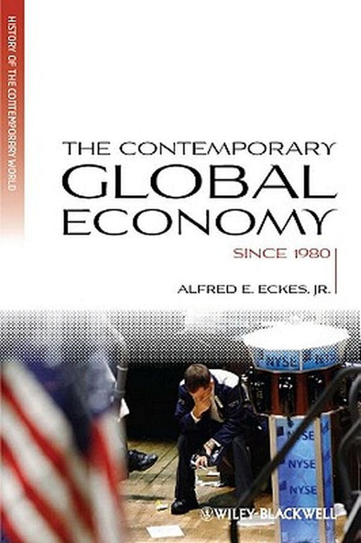 The Contemporary Global Economy: A History since 1980 by Alfred E. Eckes Jr.