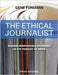 The Ethical Journalist: Making Responsible Decisions in the Pursuit of News by Gene Foreman
