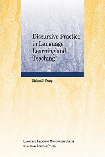 Discursive Practice in Language Learning and Teaching by Richard F. Young